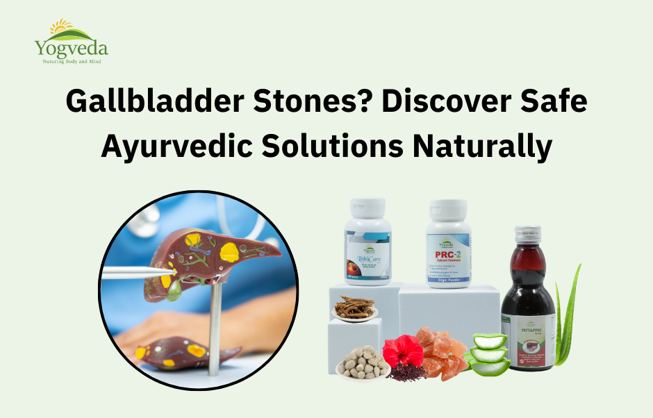 Gallbladder Stones? Ayurvedic Treatment and Home Remedies for Natural Relief