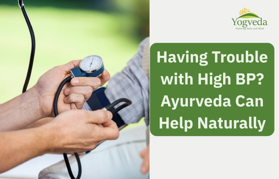 Having Trouble with High BP? Ayurveda Offers the Natural Answer You Are Looking For