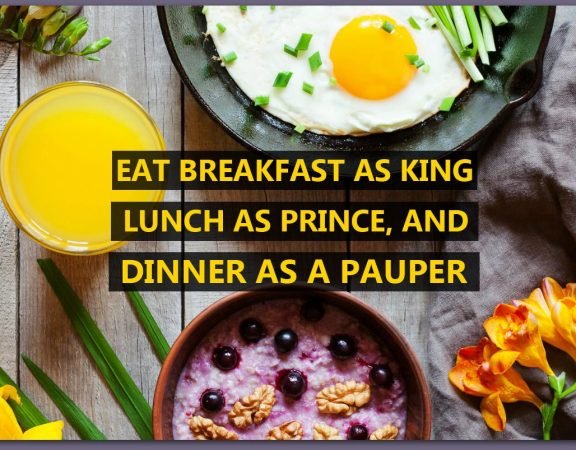 Is the saying Eat Breakfast like a KING, LUNCH like a PRINCE, DINNER like a PAUPER true??