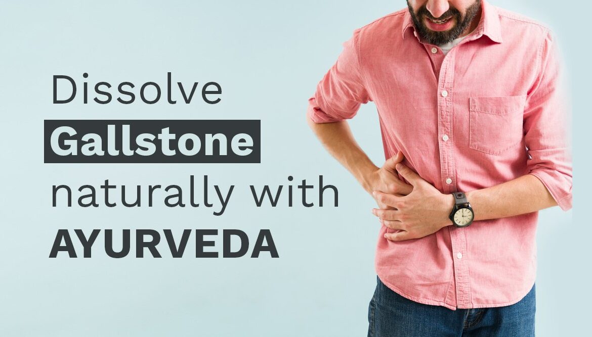 How to dissolve gallstone naturally with Ayurveda?