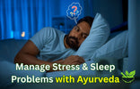 Manage Stress & Sleep Problems with Ayurveda