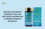 Feeling Low Energy? Selenium Vital Can Help Boost Metabolism & Immune Strength Naturally