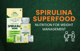 Spirulina Superfood: Your Go-To Nutrition for Weight Management