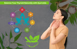 Why Ayurveda is the Key to Long Term Thyroid Wellness